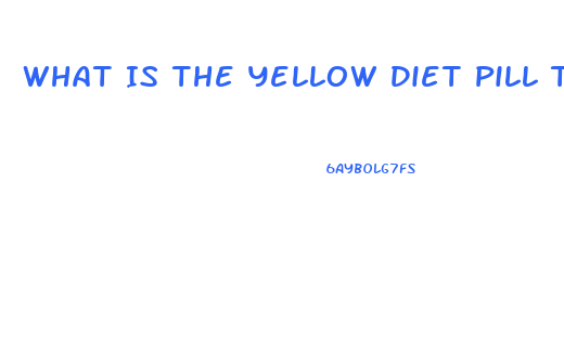 What Is The Yellow Diet Pill That Is Sold At Smoothie Place