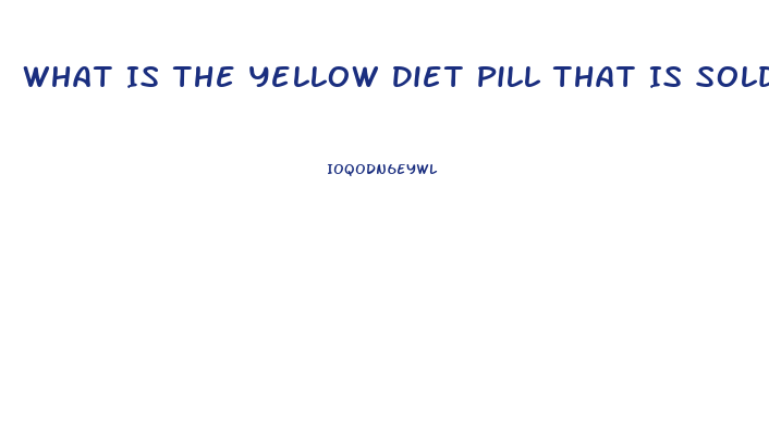 What Is The Yellow Diet Pill That Is Sold At Smoothie Place