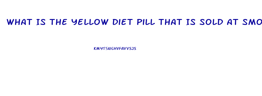 What Is The Yellow Diet Pill That Is Sold At Smoothie Place