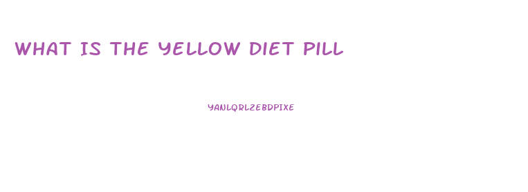What Is The Yellow Diet Pill