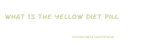 What Is The Yellow Diet Pill