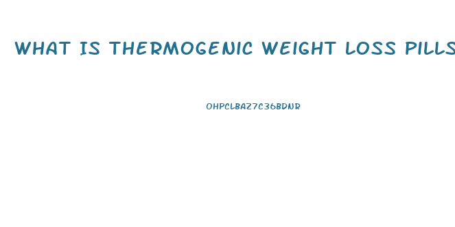 What Is Thermogenic Weight Loss Pills