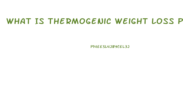 What Is Thermogenic Weight Loss Pills