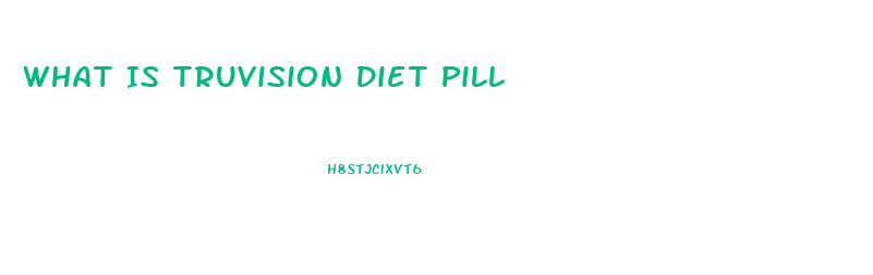 What Is Truvision Diet Pill