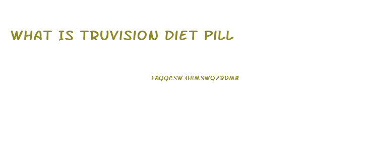 What Is Truvision Diet Pill