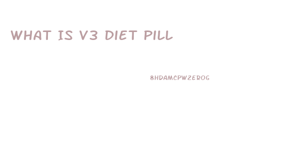 What Is V3 Diet Pill