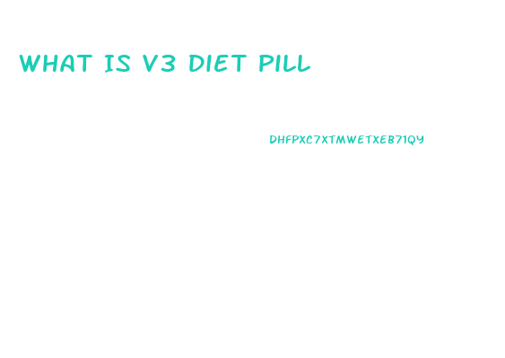 What Is V3 Diet Pill