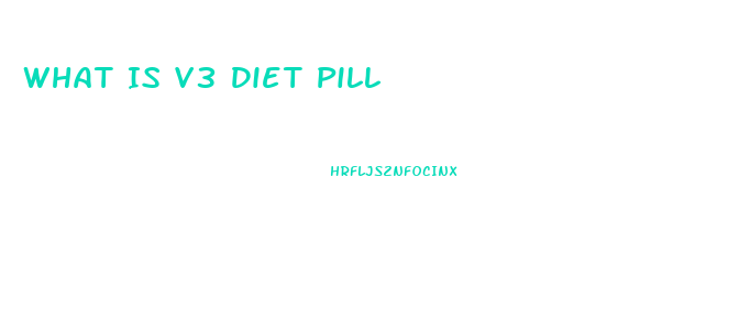 What Is V3 Diet Pill