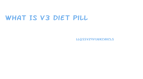 What Is V3 Diet Pill