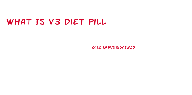 What Is V3 Diet Pill