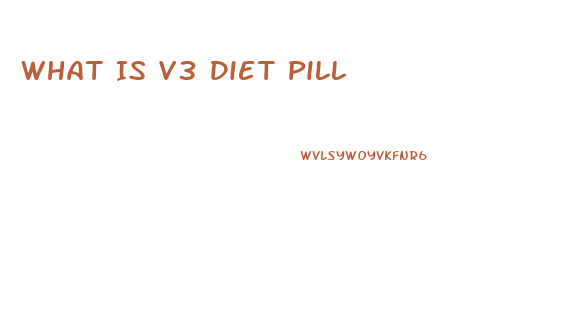 What Is V3 Diet Pill