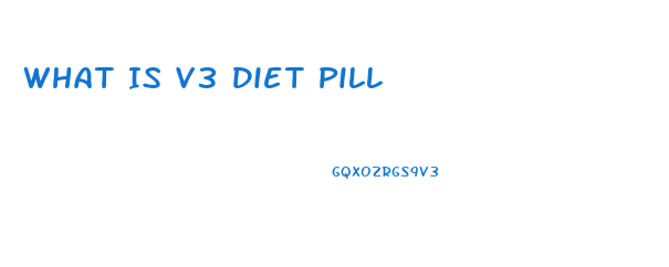 What Is V3 Diet Pill