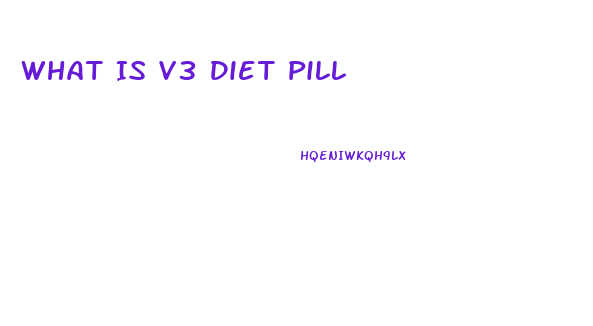 What Is V3 Diet Pill