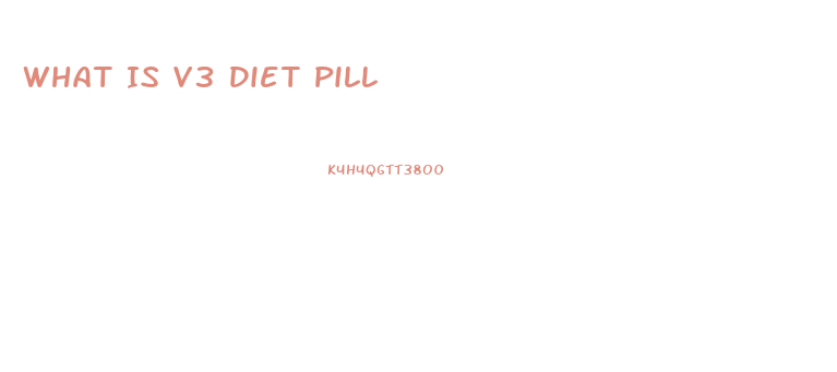 What Is V3 Diet Pill