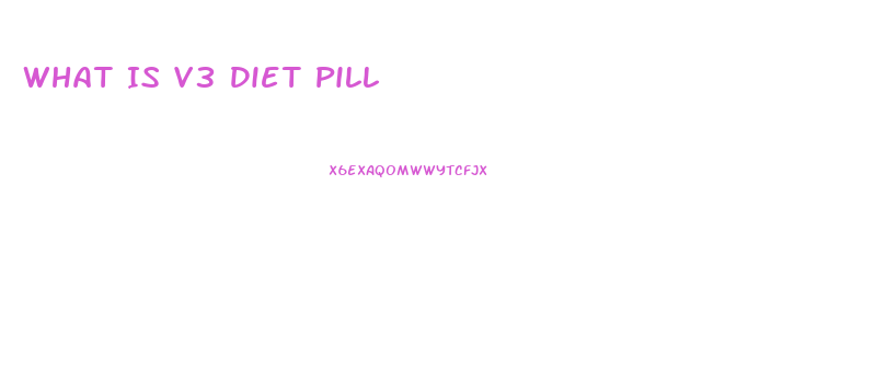 What Is V3 Diet Pill