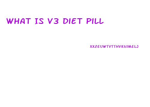 What Is V3 Diet Pill