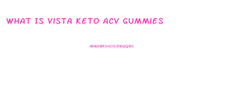 What Is Vista Keto Acv Gummies