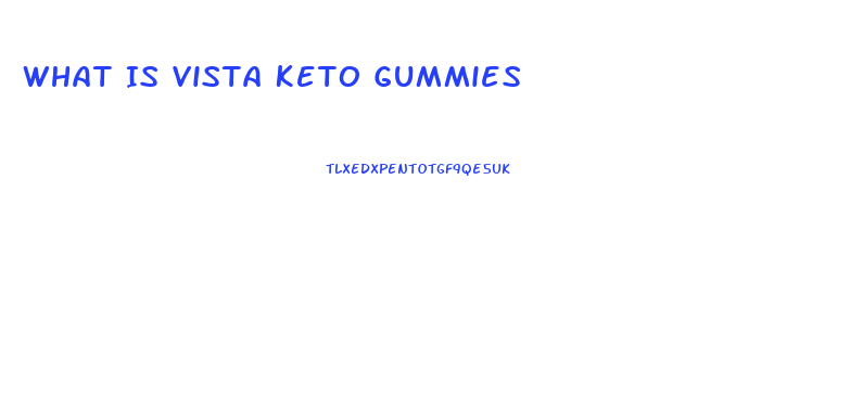 What Is Vista Keto Gummies