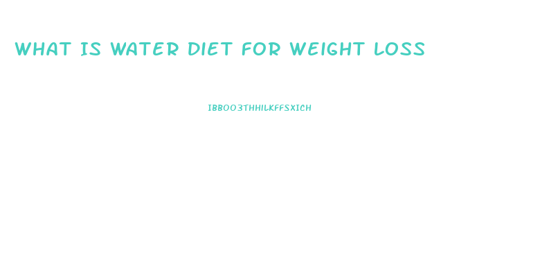 What Is Water Diet For Weight Loss