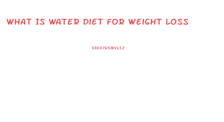 What Is Water Diet For Weight Loss