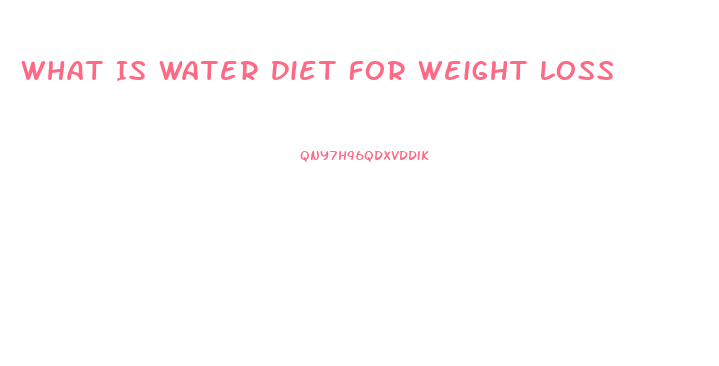 What Is Water Diet For Weight Loss