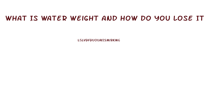 What Is Water Weight And How Do You Lose It