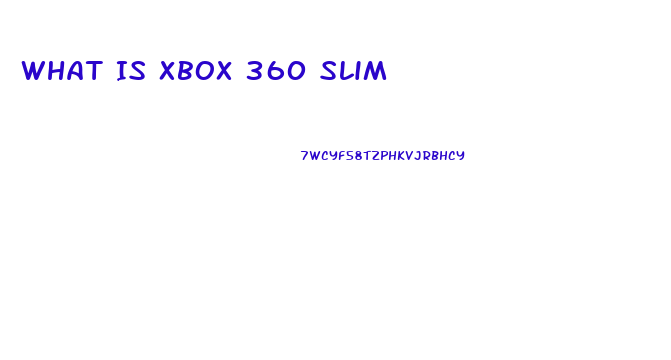 What Is Xbox 360 Slim