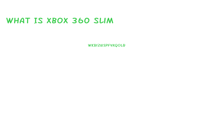 What Is Xbox 360 Slim