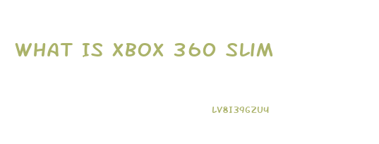 What Is Xbox 360 Slim