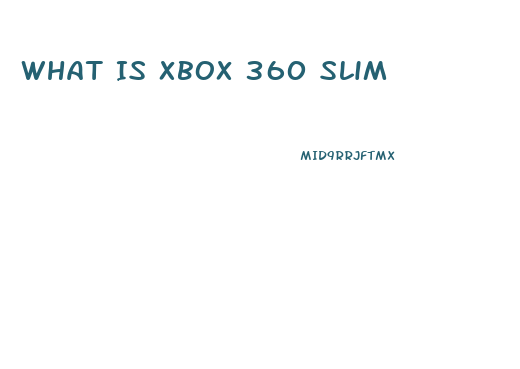 What Is Xbox 360 Slim
