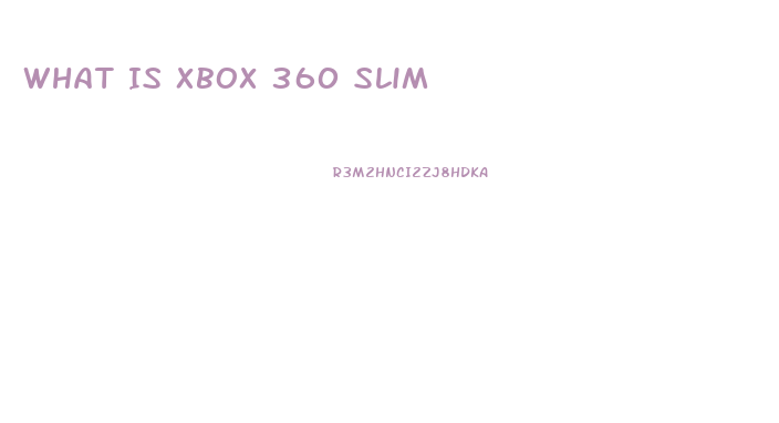 What Is Xbox 360 Slim