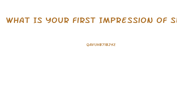 What Is Your First Impression Of Slim