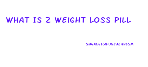 What Is Z Weight Loss Pill