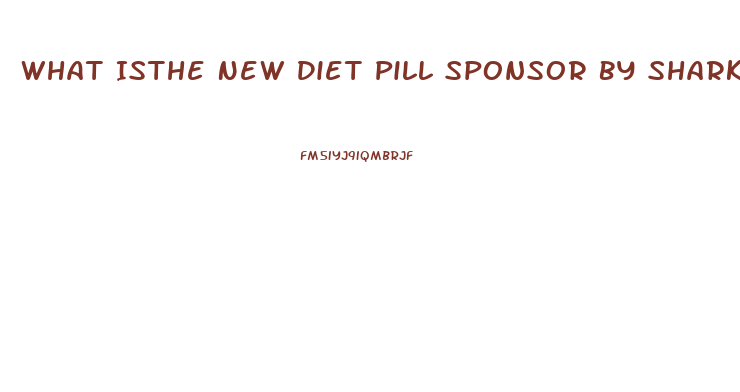 What Isthe New Diet Pill Sponsor By Shark Tank