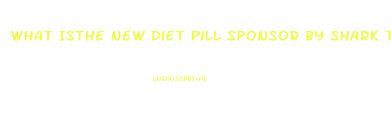 What Isthe New Diet Pill Sponsor By Shark Tank