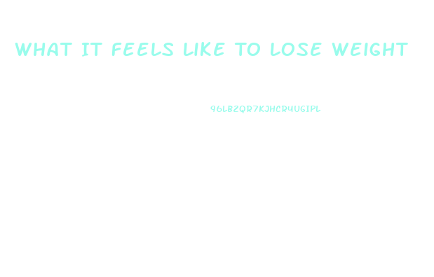 What It Feels Like To Lose Weight