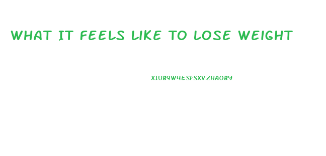 What It Feels Like To Lose Weight