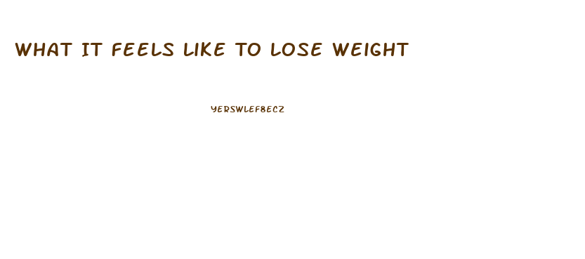 What It Feels Like To Lose Weight