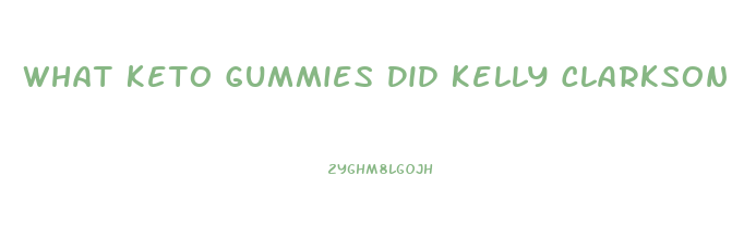 What Keto Gummies Did Kelly Clarkson Use To Lose Weight