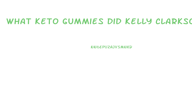 What Keto Gummies Did Kelly Clarkson Use To Lose Weight