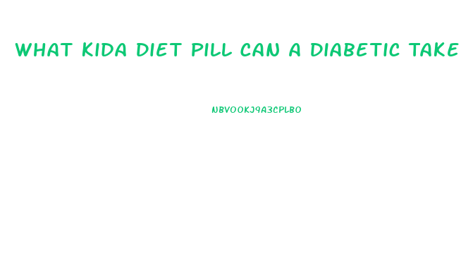 What Kida Diet Pill Can A Diabetic Take With Metformin