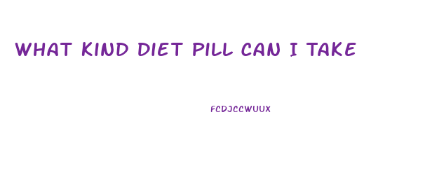 What Kind Diet Pill Can I Take