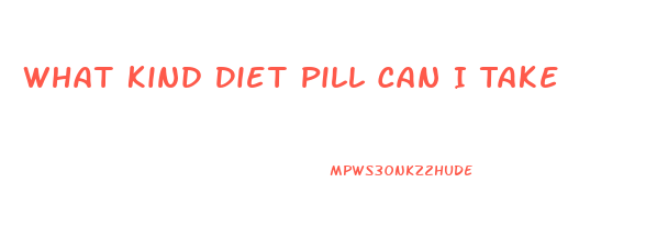 What Kind Diet Pill Can I Take