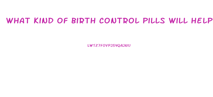 What Kind Of Birth Control Pills Will Help You Lose Weight