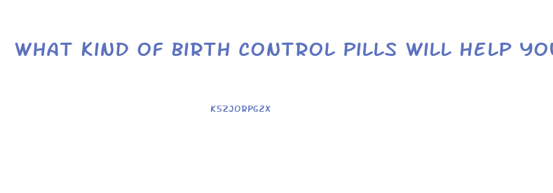 What Kind Of Birth Control Pills Will Help You Lose Weight