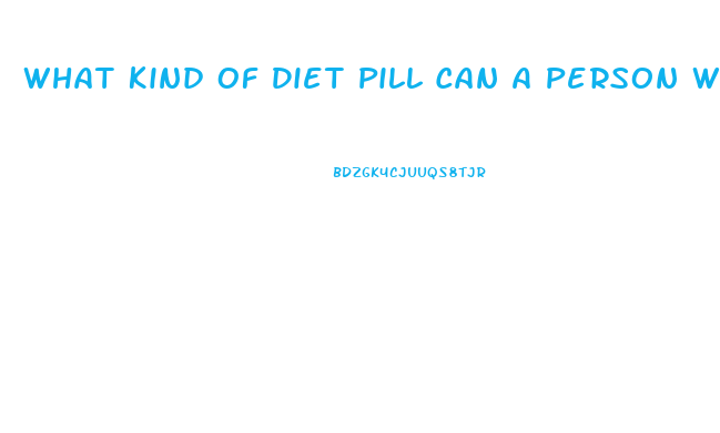 What Kind Of Diet Pill Can A Person With Type One Dibetes Can Take