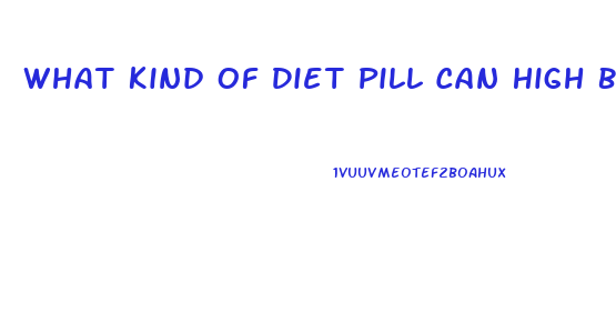 What Kind Of Diet Pill Can High Blood Person Take