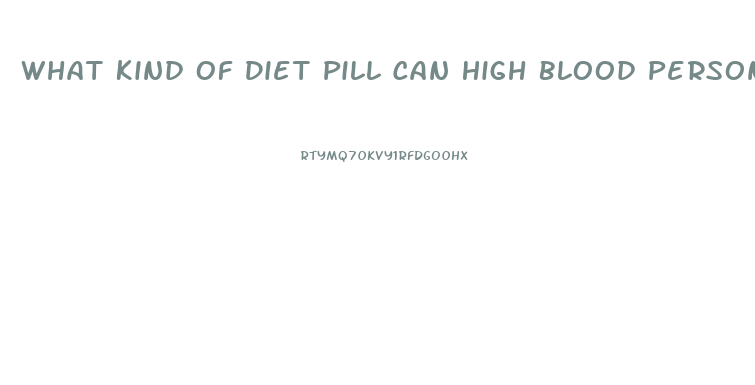 What Kind Of Diet Pill Can High Blood Person Take