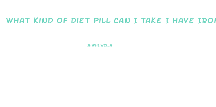 What Kind Of Diet Pill Can I Take I Have Iron Diffiency