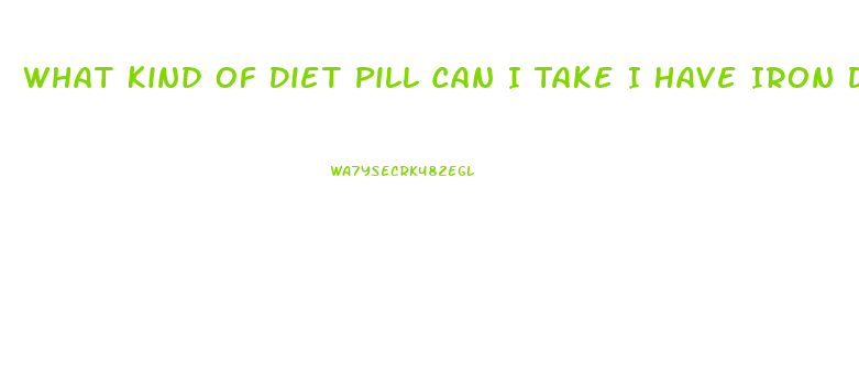 What Kind Of Diet Pill Can I Take I Have Iron Diffiency